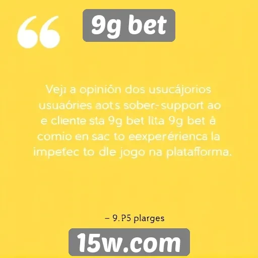 Feedback dos usuários sobre suporte ao cliente no 9g bet